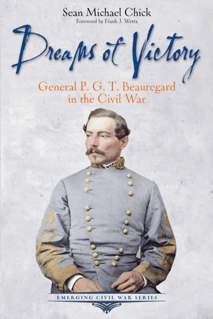 Dreams of Victory: General P. G. T. Beauregard in the Civil War - Paperback