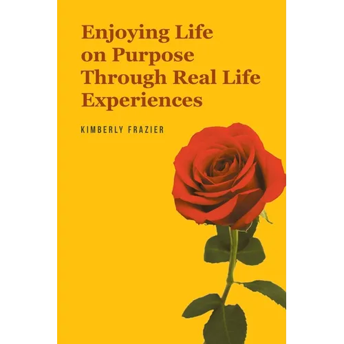 Enjoying Life on Purpose Through Real Life Experiences - Paperback