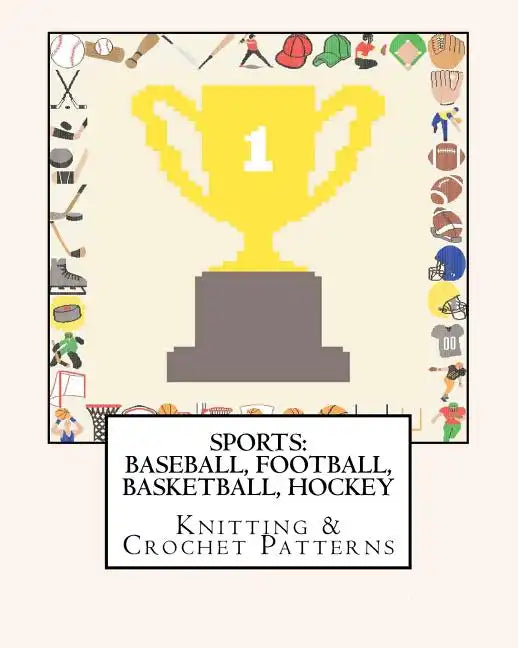 Sports: BASEBALL, FOOTBALL, BASKETBALL, HOCKEY Knitting & Crochet Patterns - Paperback