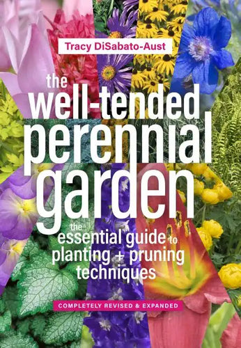 The Well-Tended Perennial Garden: The Essential Guide to Planting and Pruning Techniques, Third Edition - Hardcover