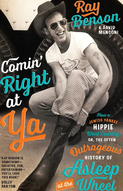 Comin' Right at YA: How a Jewish Yankee Hippie Went Country, Or, the Often Outrageous History of Asleep at the Wheel - Paperback