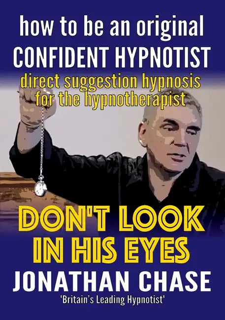 Don't Look in His Eyes: How To Be A Confident Original Hypnotist - Paperback