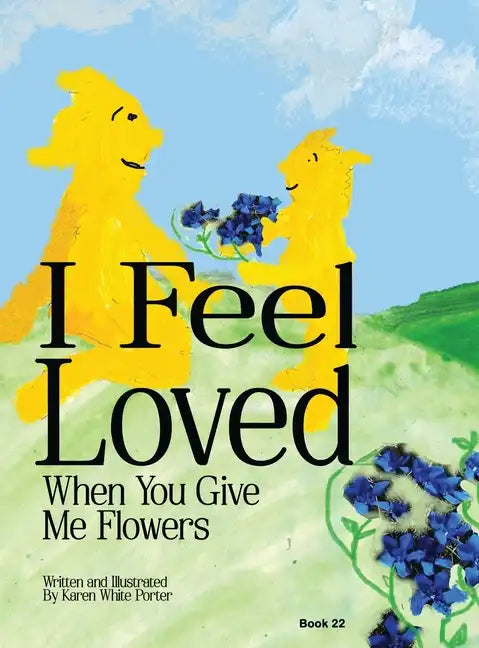 I Feel Love When You Give Me Flowers - Hardcover