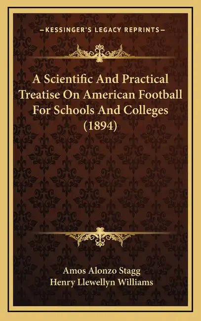 A Scientific And Practical Treatise On American Football For Schools And Colleges (1894) - Hardcover