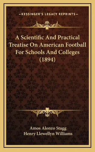 A Scientific And Practical Treatise On American Football For Schools And Colleges (1894) - Hardcover