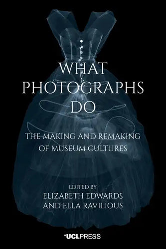 What Photographs Do: The Making and Remaking of Museum Cultures - Paperback