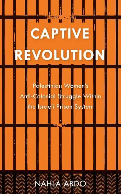 Captive Revolution: Palestinian Women's Anti-Colonial Struggle within the Israeli Prison System - Paperback