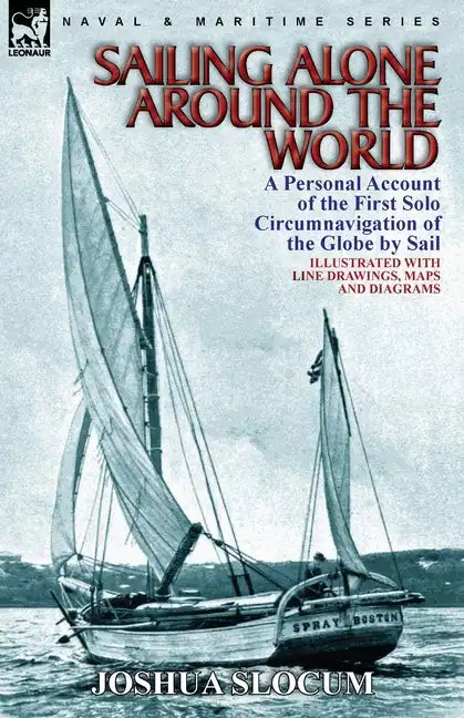 Sailing Alone Around the World: a Personal Account of the First Solo Circumnavigation of the Globe by Sail - Paperback