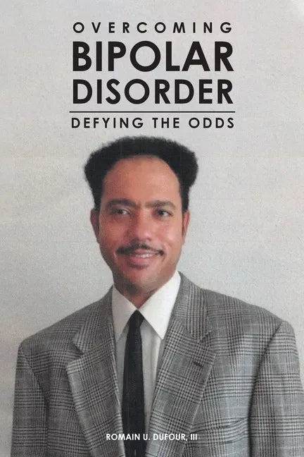 Overcoming Bipolar Disorder: Defying the Odds - Paperback