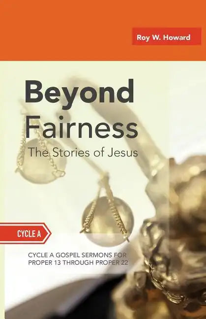 Beyond Fairness: The Stories Of Jesus: Gospel Sermons For Pentecost (Middle Third): Cycle A - Paperback