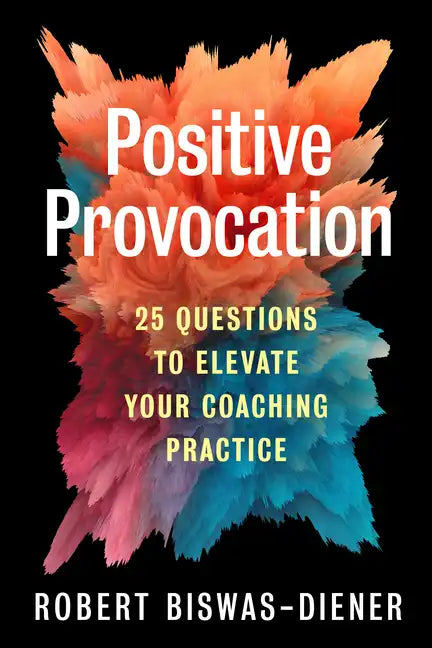 Positive Provocation: 25 Questions to Elevate Your Coaching Practice - Paperback