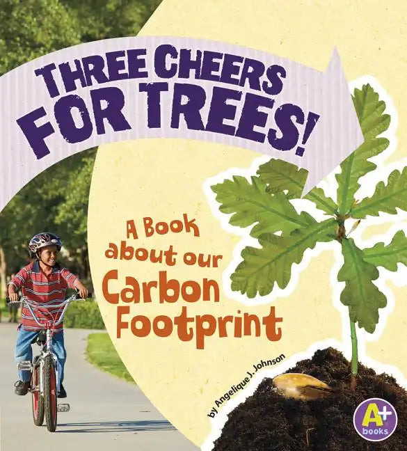 Three Cheers for Trees!: A Book about Our Carbon Footprint - Paperback
