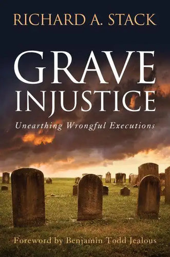 Grave Injustice: Unearthing Wrongful Executions - Hardcover