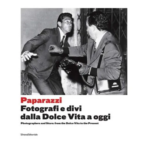 Paparazzi: Photographers and Stars: From the Dolce Vita to the Present - Paperback