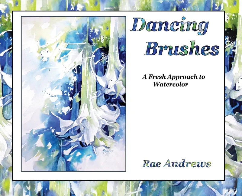 Dancing Brushes: A Fresh Approach to Watercolor - Hardcover