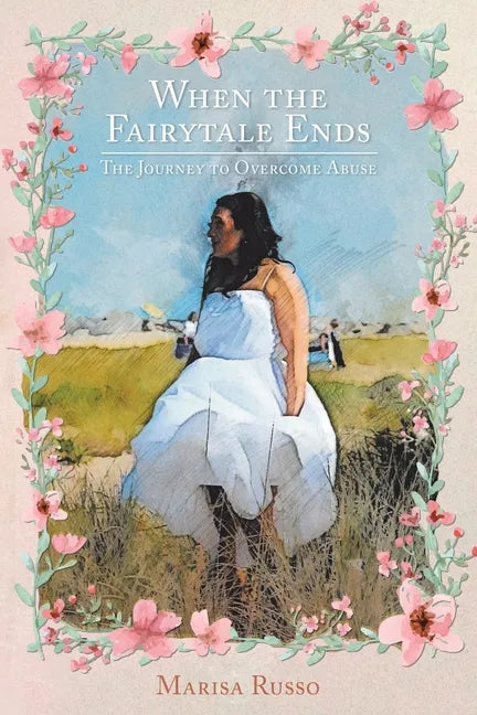 When the Fairytale Ends: The Journey to Overcome Abuse - Paperback