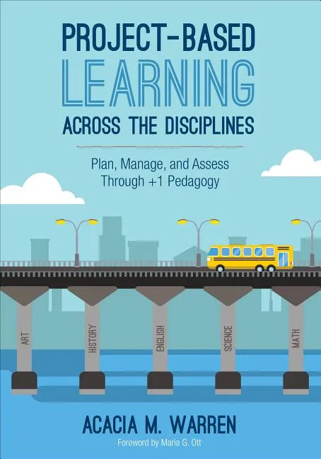 Project-Based Learning Across the Disciplines: Plan, Manage, and Assess Through +1 Pedagogy - Paperback