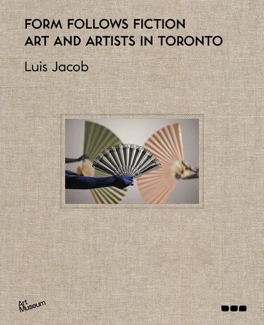 Form Follows Fiction: Art and Artists in Toronto - Hardcover