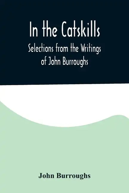 In the Catskills; Selections from the Writings of John Burroughs - Paperback