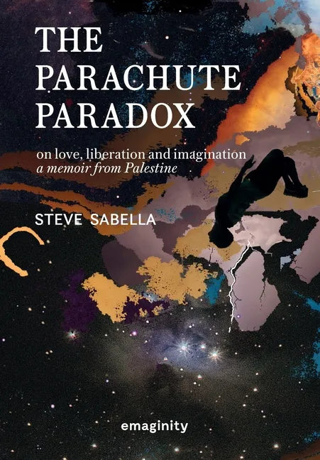 The Parachute Paradox: On Love, Liberation and Imagination. A Memoir From Palestine - Hardcover