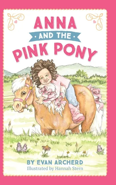 Anna and the Pink Pony: A gorgeously-illustrated early reader that celebrates the magic between children and horses - Hardcover