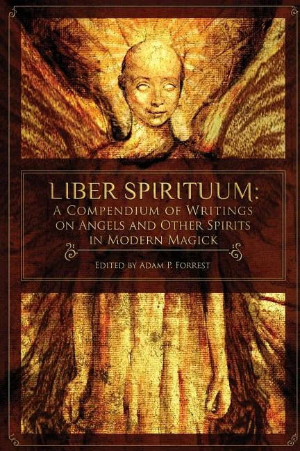 Liber Spirituum: A Compendium of Writings on Angels and Other Spirits in Modern Magick - Paperback