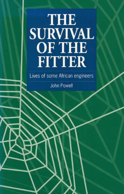 The Survival of the Fitter: Lives of Some African Engineers - Paperback
