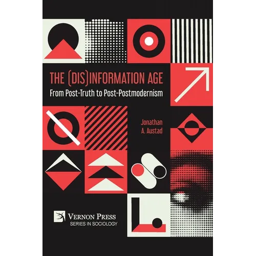 The (Dis)Information Age: From Post-Truth to Post-Postmodernism - Paperback