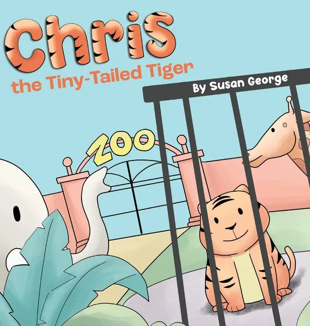 Chris, the Tiny-Tailed Tiger: Inspired by my Husband's Second Grade Story-The Tiger That Was Lost - Hardcover