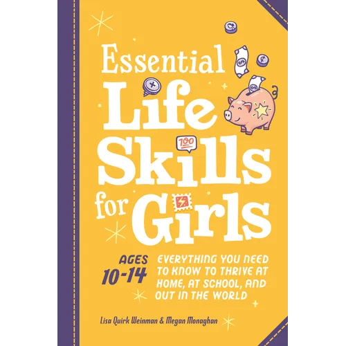 Essential Life Skills for Girls: Everything You Need to Know to Thrive at Home, at School, and Out in the World - Paperback