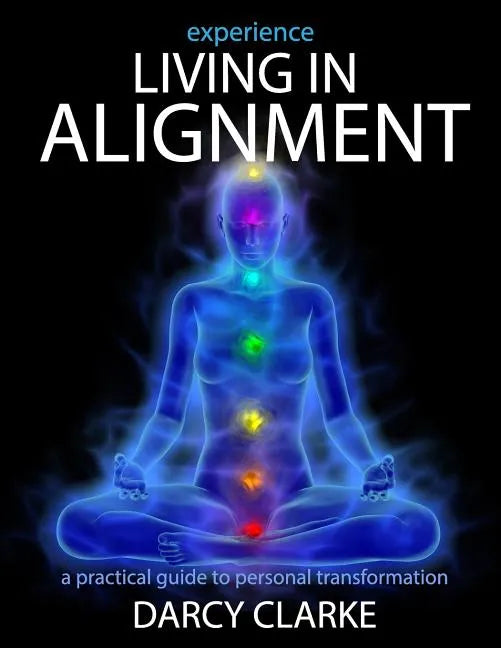 Experience Living in Alignment: A Practical Guide to Personal Transformation - Paperback