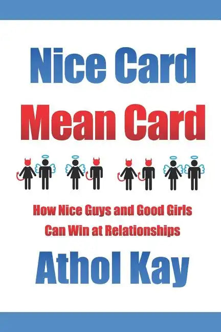 Nice Card Mean Card: How Nice Guys and Good Girls Can Win at Relationships - Paperback