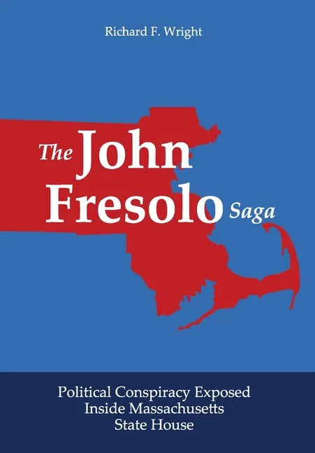 The John Fresolo Saga: Political Conspiracy Exposed Inside Massachusetts State House - Hardcover