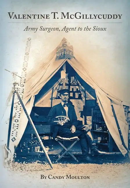 Valentine T. McGillicuddy: Army Surgeon, Agent to the Sioux - Paperback