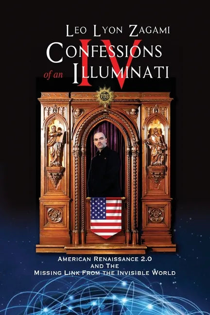 Confessions of an Illuminati Volume IV: American Renaissance 2.0 and the missing link from the Invisible World - Paperback