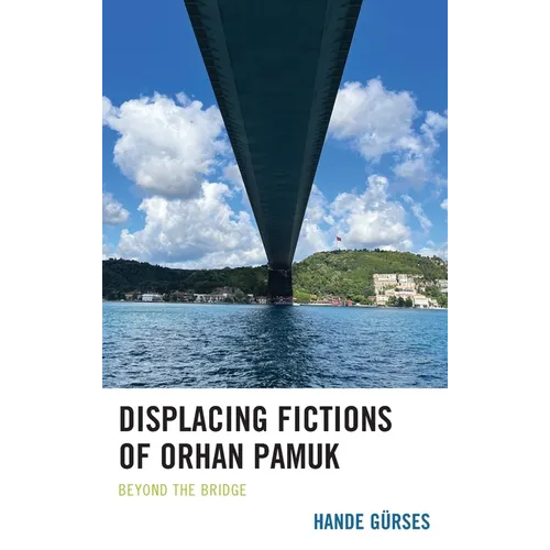 Displacing Fictions of Orhan Pamuk: Beyond the Bridge - Hardcover