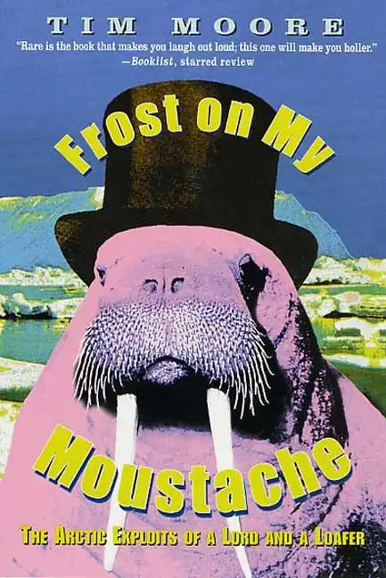 Frost on My Moustache: The Arctic Exploits of a Lord and a Loafer - Paperback