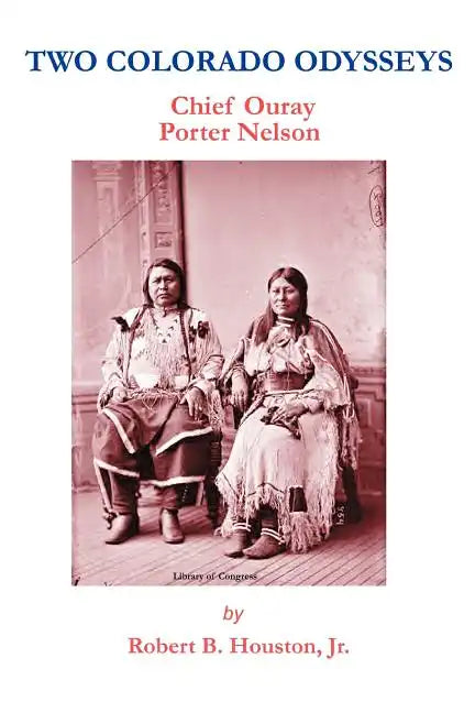 Two Colorado Odysseys: Chief Ouray Porter Nelson - Paperback