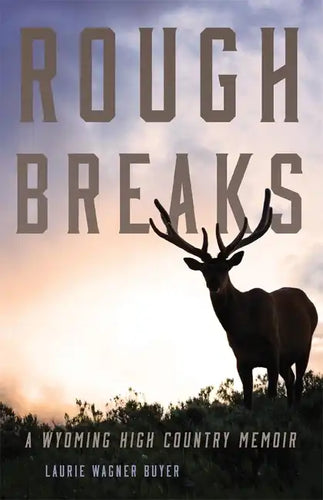 Rough Breaks: A Wyoming High Country Memoir - Paperback