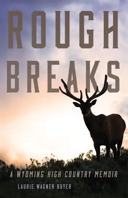 Rough Breaks: A Wyoming High Country Memoir - Paperback