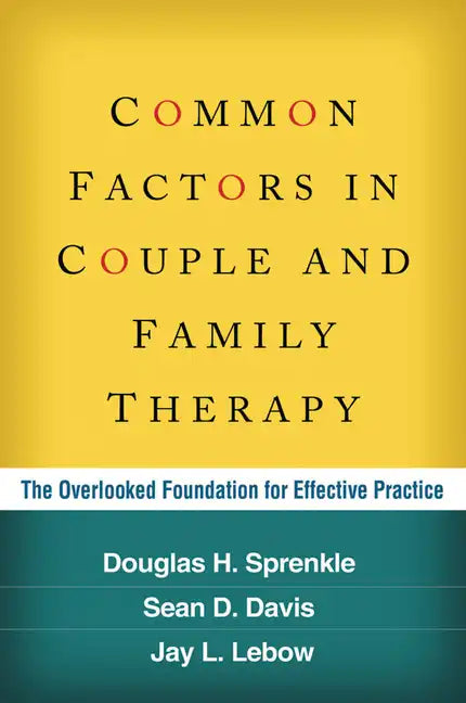 Common Factors in Couple and Family Therapy: The Overlooked Foundation for Effective Practice - Hardcover