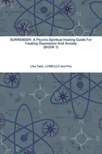 Surrender: A Psycho-Spiritual Healing Guide For Treating Depression And Anxiety (BOOK 1) - Paperback