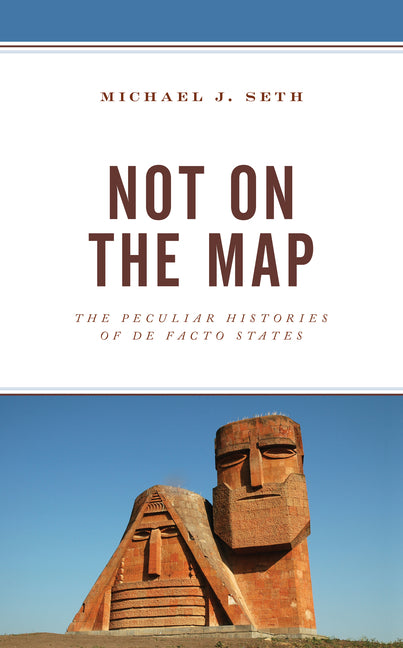 Not on the Map: The Peculiar Histories of De Facto States - Paperback