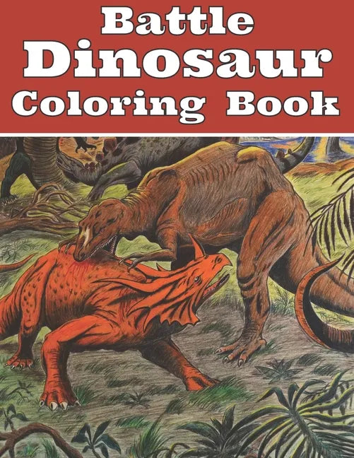 Battle Dinosaur Coloring Book: Jumbo Design with Dinosaur Fighting Coloring For grown ups and Fun - Paperback