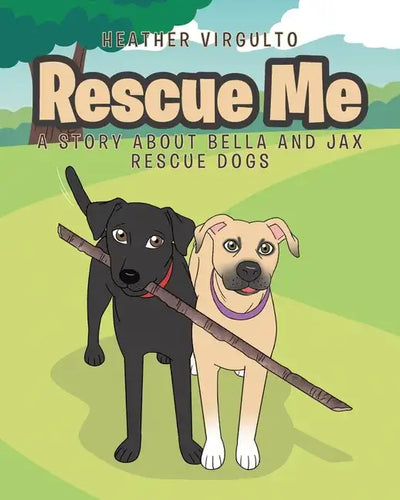 Rescue Me: A Story about Bella and Jax Rescue Dogs - Paperback