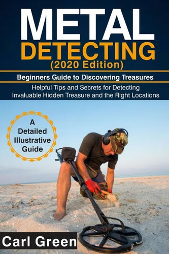 METAL DETECTING (2020 Edition): Beginners Guide to Discovering Treasures - Paperback