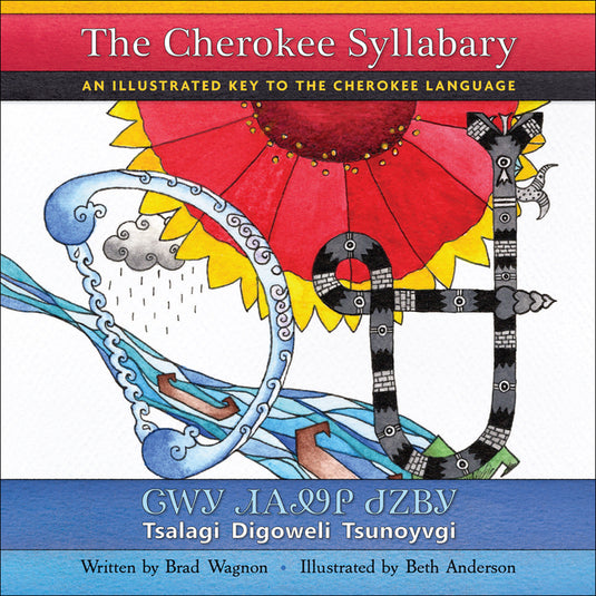 The Cherokee Syllabary / ᏣᎳᎩ ᏗᎪᏪᎵ ᏧᏃᏴᎩ: An Illustrated Key to the Cherokee Language - Hardcover