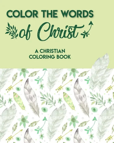 Color The Words Of Christ (A Christian Coloring Book): Adult Coloring Books For Men - Paperback