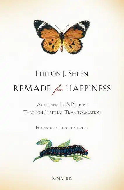 Remade for Happiness: Achieving Life's Purpose Through Spiritual Transformation - Paperback