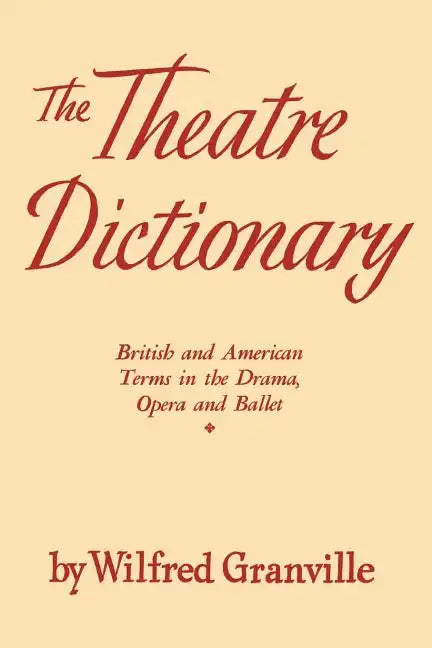 The Theater Dictionary: British and American Terms in the Drama, Opera, and Ballet - Paperback
